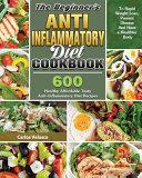 The Beginner S Anti Inflammatory Diet Cookbook 600 Healthy Affordable Tasty Anti Inflammatory Diet Recipes To Rapid Weight Loss Prevent Disease And
