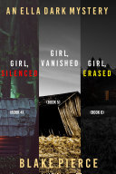 An Ella Dark FBI Suspense Thriller Bundle: Girl, Silenced (#4), Girl, Vanished (#5), and Girl, Erased (#6)