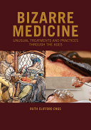Read Pdf Bizarre Medicine: Unusual Treatments and Practices through the Ages