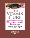 The Vitamin Cure For Women S Health Problems Large Print 16pt 