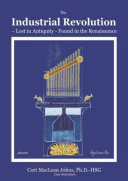 The Industrial Revolution - Lost in Antiquity - Found in the Renaissance Book