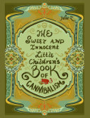 Read Pdf The Sweet and Innocent Little Children's Book of Cannibalism