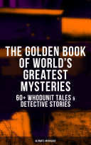 Read Pdf THE GOLDEN BOOK OF WORLD'S GREATEST MYSTERIES – 60+ Whodunit Tales & Detective Stories (Ultimate Anthology)