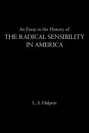 An Essay in the History of the Radical Sensibility in America: Hawthorne, Melville, and Whitman