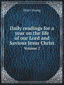 Daily readings for a year on the life of our Lord and Saviour Jesus Christ Book