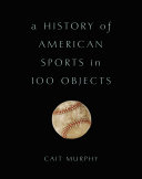 Read Pdf A History of American Sports in 100 Objects