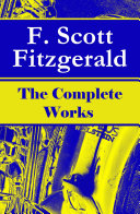 Read Pdf The Complete Works of F. Scott Fitzgerald: The Great Gatsby, Tender Is the Night, This Side of Paradise, The Curious Case of Benjamin Button, The Beautiful and Damned, The Love of the Last Tycoon and many more stories…