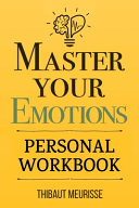 Master Your Emotions: A Practical Guide to Overcome Negativity and Better Manage Your Feelings (Personal Workbook)