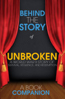 Unbroken: A World War II Story of Survival, Resilience, and Redemption - Behind the Story