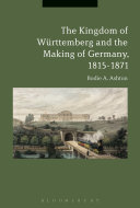 Read Pdf The Kingdom of Württemberg and the Making of Germany, 1815-1871