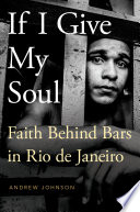 Andrew Johnson, "If I Give My Soul: Faith Behind Bars in Rio de Janeiro" (Oxford UP, 2017)