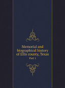 Memorial and biographical history of Ellis county, Texas
