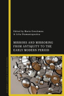 Mirrors and Mirroring from Antiquity to the Early Modern Period