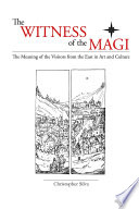 The Witness of the Magi  The Meaning of the Visitors from the East in Art and Culture