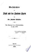 Geschichte der Stadt und des Kantons Luzern: Vom Ursprunge bis zur Staatsumwälzung im Jahr 1798