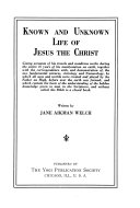 Known and Unknown Life of Jesus, the Christ