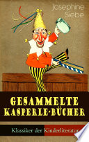 Sämtliche Kasperle-Bücher (Klassiker der Kinderliteratur) - Vollständige Ausgaben