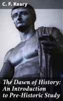 The Dawn of History: An Introduction to Pre-Historic Study
