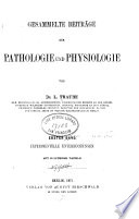 Gesammelte Beiträge zur Pathologie und Physiologie