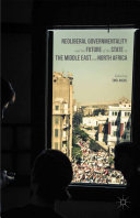 Neoliberal Governmentality and the Future of the State in the Middle East and North Africa Book