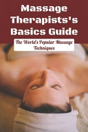 Massage Therapists S Basics Guide