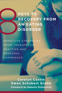 8 Keys To Recovery From An Eating Disorder Effective Strategies From Therapeutic Practice And Personal Experience 8 Keys To Mental Health 
