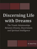 Read Pdf Discerning Life with Dreams: The Triadic Relationships Between Dreams, Discernment, and Spiritual Intelligence