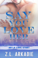 Read Pdf Say You Love Her: An LA Love Story