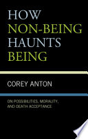 Corey Anton, "How Non-Being Haunts Being: On Possibilities, Morality, and Death Acceptance" (Fairleigh Dickinson UP, 2020)