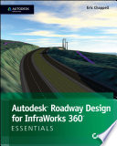 Autodesk Roadway Design for InfraWorks 360 Essentials: Autodesk Official Press