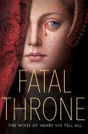 Read Pdf Fatal Throne: The Wives of Henry VIII Tell All