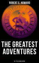 Read Pdf The Greatest Adventures of Robert E. Howard (80+ Titles in One Edition)
