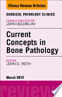 Current Concepts In Bone Pathology An Issue Of Surgical Pathology Clinics