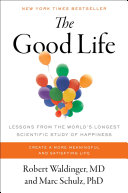 The Good Life: Lessons from the World’s Longest Scientific Study of Happiness
