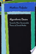 Matthew Flisfeder, "Algorithmic Desire: Toward a New Structuralist Theory of Social Media" (Northwestern UP, 2021)