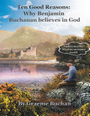 ''Ten Good Reasons: Why Benjamin Buchanan Believes in God''