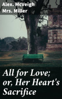 Read Pdf All for Love; or, Her Heart's Sacrifice