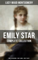 Read Pdf EMILY STAR - Complete Collection: Emily of New Moon + Emily Climbs + Emily's Quest