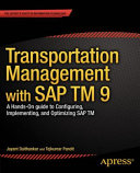Transportation Management with SAP TM 9: A Hands-on Guide to Configuring, Implementing, and Optimizing SAP TM