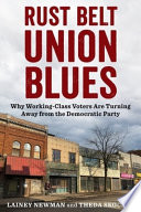 Lainey Newman and Theda Skocpol, "Rust Belt Union Blues: Why Working-Class Voters Are Turning Away from the Democratic Party" (Columbia UP, 2023)