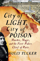 City of Light, City of Poison: Murder, Magic, and the First Police Chief of Paris pdf