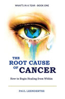 The Root Cause Of Cancer How To Begin Healing From Within