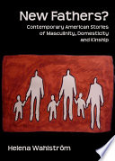 New Fathers  Contemporary American Stories of Masculinity  Domesticity and Kinship