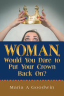 Read Pdf Woman, Would You Dare to Put Your Crown Back On?