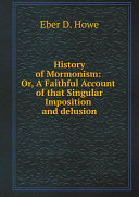 Read Pdf History of Mormonism: Or, A Faithful Account of that Singular Imposition and delusion