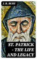 Read Pdf St. Patrick - The Life and Legacy