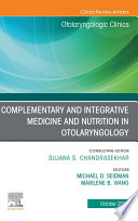 Complementary And Integrative Medicine And Nutrition In Otolaryngology An Issue Of Otolaryngologic Clinics Of North America E Book
