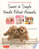 Sweet Simple Needle Felted Animals