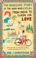 Read Pdf Amazing Story of the Man Who Cycled from India to Europe for Love