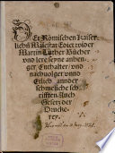 Der Römischen Kaiserlich[e]n Maiestat Edict wider Martin Luther Bücher vnd lere seyne anhenger Enthalter vnd nachuolger vnnd Etlich annder schmeliche schrifften